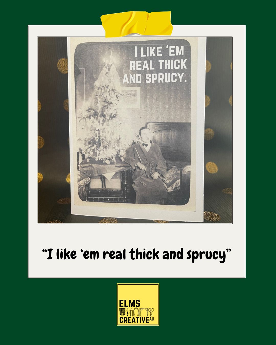 "I like 'em real thick and sprucy"- Sassy Chrissy Card - ElmsCreative