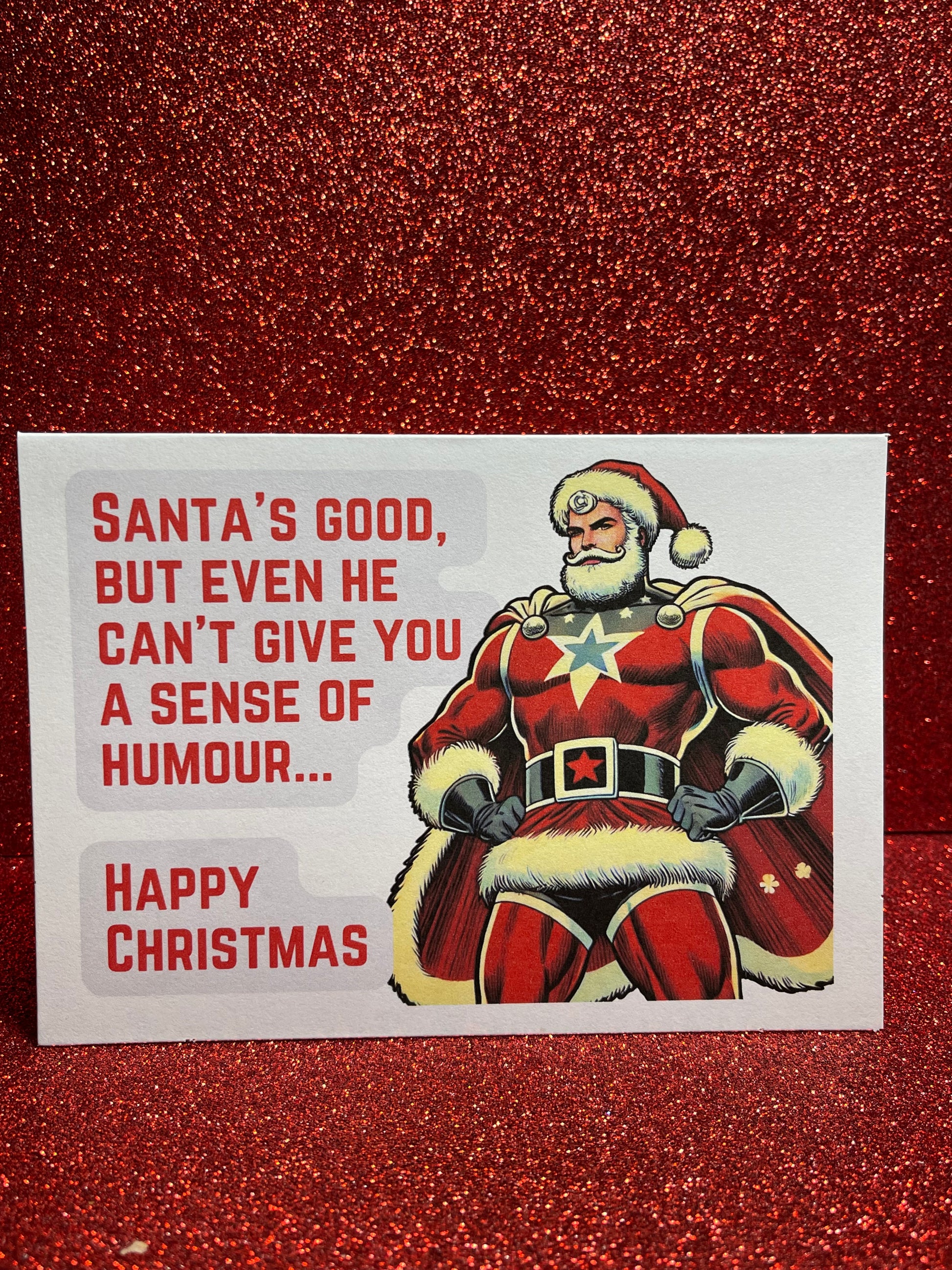Santa's Good, but even can't give you a sense of humor.