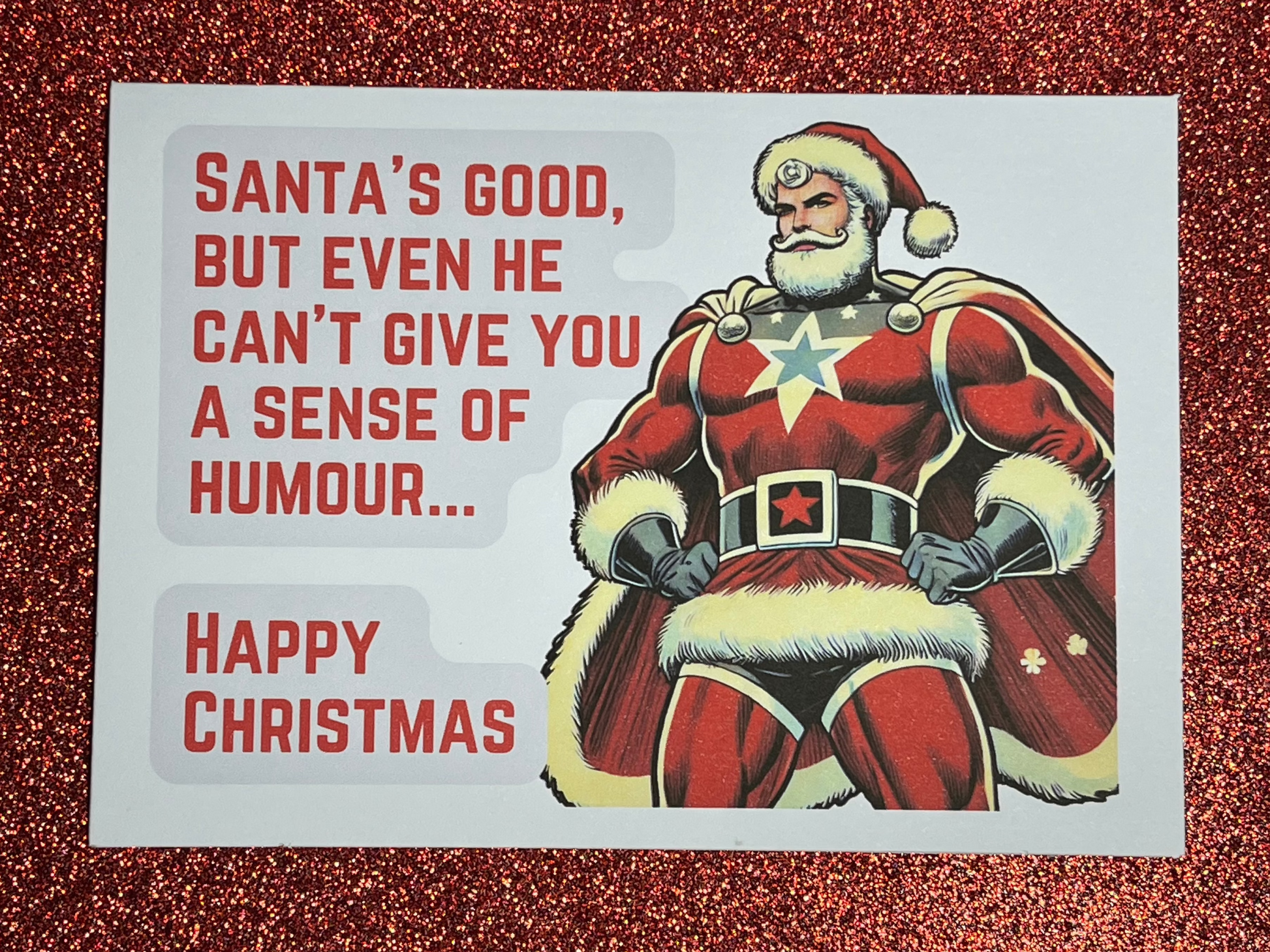 Santa's Good, but even can't give you a sense of humor.
